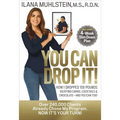 You Can Drop It!: How I Dropped 100 Pounds Enjoying Carbs, Cocktails & Chocolate-And You Can Too!
