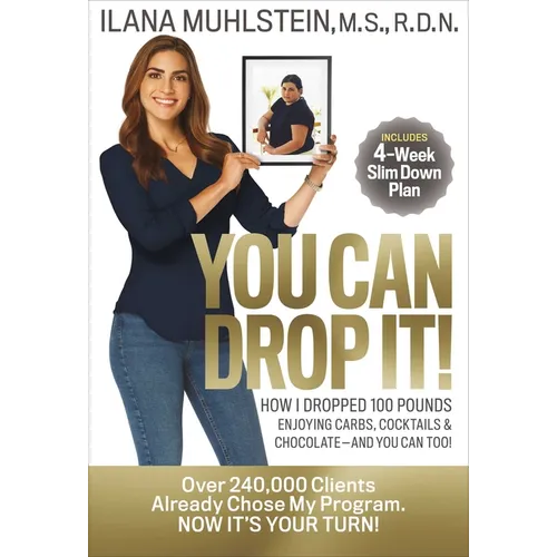 You Can Drop It!: How I Dropped 100 Pounds Enjoying Carbs, Cocktails & Chocolate-And You Can Too!