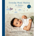 Everyday Music Making for Babies (0-6 Months): Time-Tested Songs, Rhymes, and Activities to Nourish Every Child