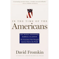In The Time Of The Americans: FDR, Truman, Eisenhower, Marshall, MacArthur-The Generation That Changed America's Role in the World