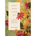 Every Hour I Need You: 30 Meditations for Moms on the Character of God