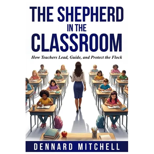 The Shepherd in the Classroom: How Teachers Lead, Guide, and Protect the Flock