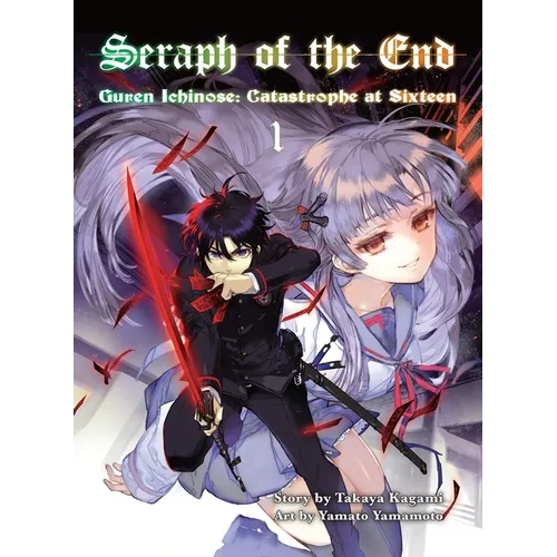 Seraph of the End, 1 (Novel): Guren Ichinose: Catastrophe at Sixteen