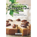 The Best Authentic Australian Cookbook: Australian Recipes for a Fancy Meal with Family