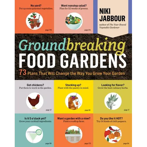 Groundbreaking Food Gardens: 73 Plans That Will Change the Way You Grow Your Garden