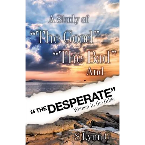 A Study of the Good the Bad and the Desperate Women in the Bible