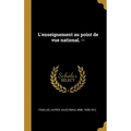L'enseignement au point de vue national. --
