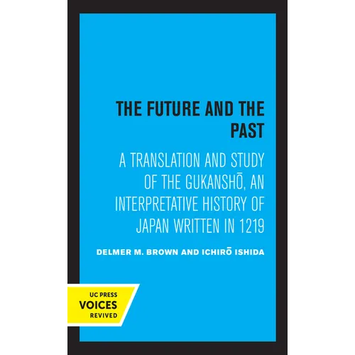 The Future and the Past: A Translation and Study of the Gukansho, an Interpretative History of Japan Written in 1219
