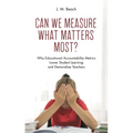 Can We Measure What Matters Most?: Why Educational Accountability Metrics Lower Student Learning and Demoralize Teachers