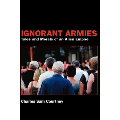 Ignorant Armies: Tales and Morals of an Alien Empire