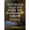 Notebook Leaflets from the Elmshaven Library: 2 Volume in 1, Large Print Unpublished Testimonies Edition, Country living Counsels, 1844 made simple, c