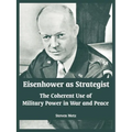 Eisenhower as Strategist: The Coherent Use of Military Power in War and Peace