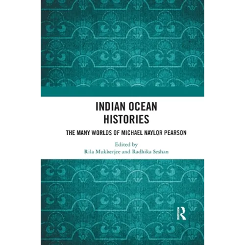 Indian Ocean Histories: The Many Worlds of Michael Naylor Pearson