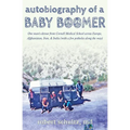 Autobiography of a Baby Boomer: One man's detour from Cornell Medical School across Europe, Afghanistan, Iran & India (with a few potholes along the w