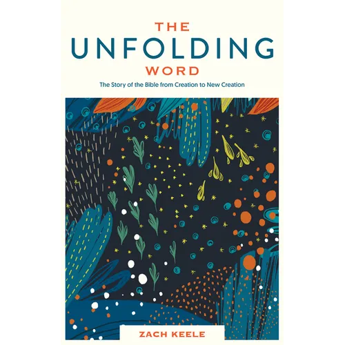 The Unfolding Word: The Story of the Bible from Creation to New Creation