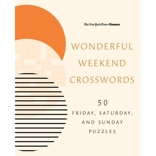 New York Times Games Wonderful Weekend Crosswords: 50 Friday, Saturday, and Sunday Puzzles
