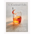 The Cocktail Edit: Everything You Need to Know about How to Make All the Drinks That Matter