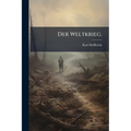 Der Weltkrieg.