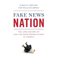 Fake News Nation: The Long History of Lies and Misinterpretations in America