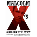 Malcolm X's Michigan Worldview: An Exemplar for Contemporary Black Studies