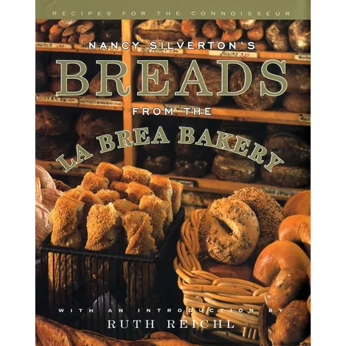 Nancy Silverton's Breads from the La Brea Bakery: Recipes for the Connoisseur: A Cookbook