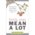 Little Sins Mean a Lot: Kicking Our Bad Habits Before They Kick Us