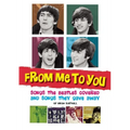 From Me to You: Songs the Beatles Covered and Songs They Gave Away