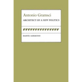 Antonio Gramsci: Architect of a New Politics