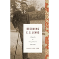 Becoming C. S. Lewis: A Biography of Young Jack Lewis (1898-1918)