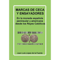 Marcas de Ceca Y Ensayadores: En la moneda española peninsular y americana desde los Reyes Católicos