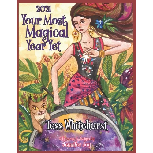 2021: Your Most Magical Year Yet!: A Purposeful Planner for Everyday Enchantment: Calendar with Spells, Coloring Pages, Jour