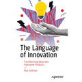 The Language of Innovation: Transforming Ideas Into Awesome Products