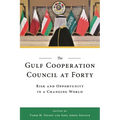 The Gulf Cooperation Council at Forty: Risk and Opportunity in a Changing World