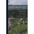 Mont Blanc and the Seven Valleys: With 169 Heliogravure Illustrations