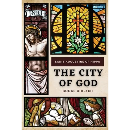 The City of God: Books XIII-XXII