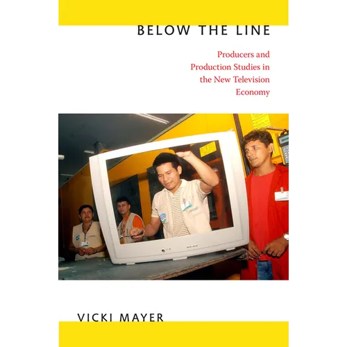 Below the Line: Producers and Production Studies in the New Television Economy
