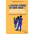 "L'autre femme de mon mari" ou la conjugalité dédoublée au Gabon.: Socio-anthropologie de l'extraconjugalité durable.