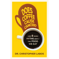 Does Coffee Cause Cancer?: And 8 More Myths about the Food We Eat
