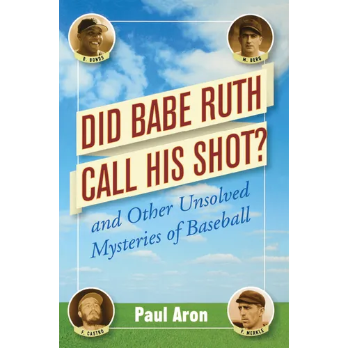 Did Babe Ruth Call His Shot?: And Other Unsolved Mysteries of Baseball