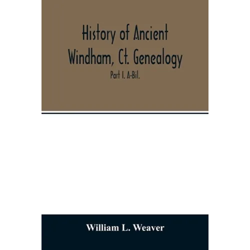 History of ancient Windham, Ct. Genealogy: Containing a genealogical record of all the early families of ancient Windham, embracing the present towns
