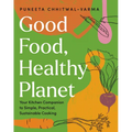 Good Food, Healthy Planet: Your Kitchen Companion to Simple, Practical, Sustainable Cooking