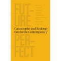 Future Perfect: Catastrophe and Redemption in the Contemporary