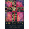 A Brutal Unity: The Spiritual Politics of the Christian Church