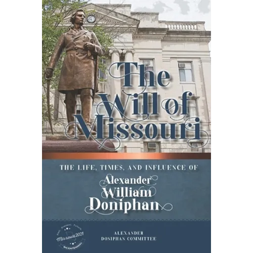 The Will of Missouri: The Life, Times, and Influence of Alexander William Doniphan