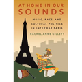 At Home in Our Sounds: Music, Race, and Cultural Politics in Interwar Paris