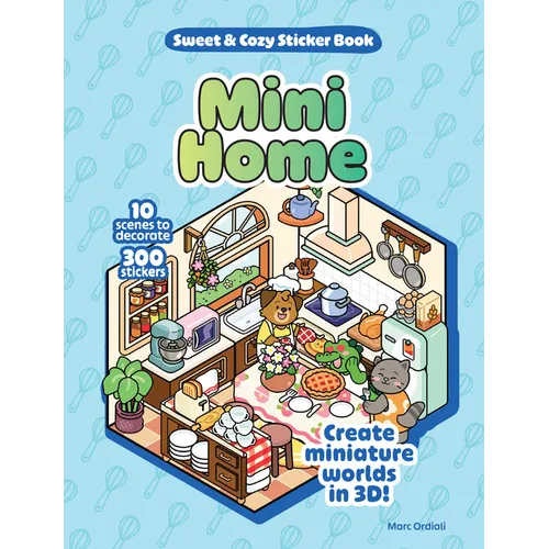 Mini Home Sweet & Cozy Sticker Book: 10 Scenes to Decorate with 300 Stickers! Create Miniature Worlds in 3d!