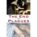 The End of Plagues: The Global Battle Against Infectious Disease