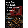 You Can Kill Each Other After I Leave: Refugees, Fascism, and Bloodshed in Greece