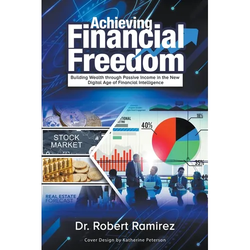 Achieving Financial Freedom: Building Wealth Through Passive Income In The New Digital Age Of Financial Intelligence