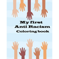 my first anti racism coloring book: a coloring book that to teach kids about race, love, kindness, diversity and caring